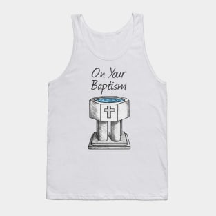 On Your Baptism, Christian Church Font Tank Top